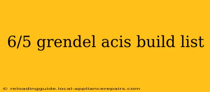 6/5 grendel acis build list