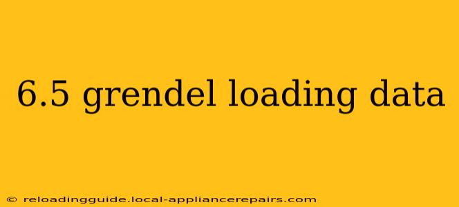 6.5 grendel loading data