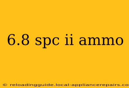 6.8 spc ii ammo