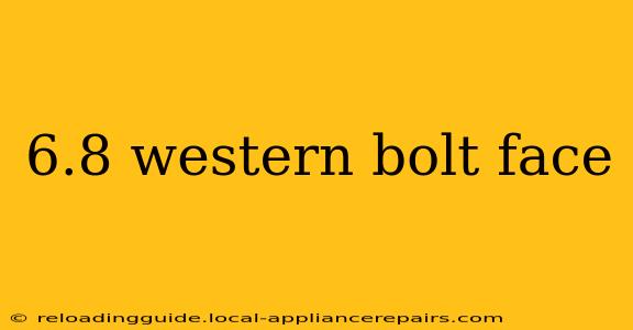 6.8 western bolt face