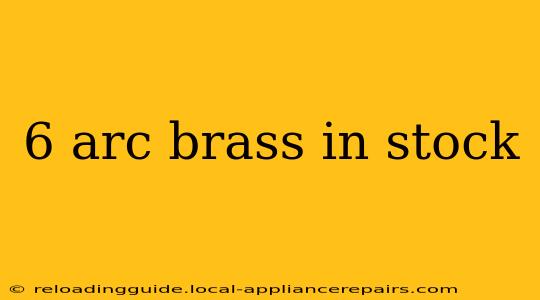 6 arc brass in stock