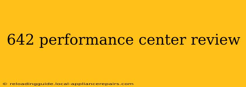 642 performance center review