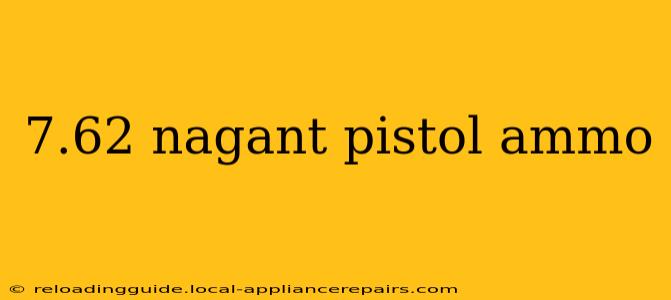 7.62 nagant pistol ammo