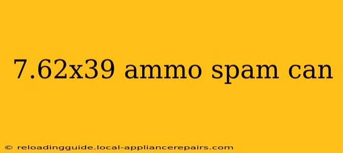 7.62x39 ammo spam can