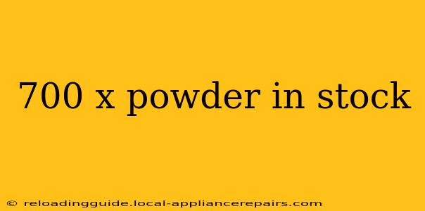 700 x powder in stock