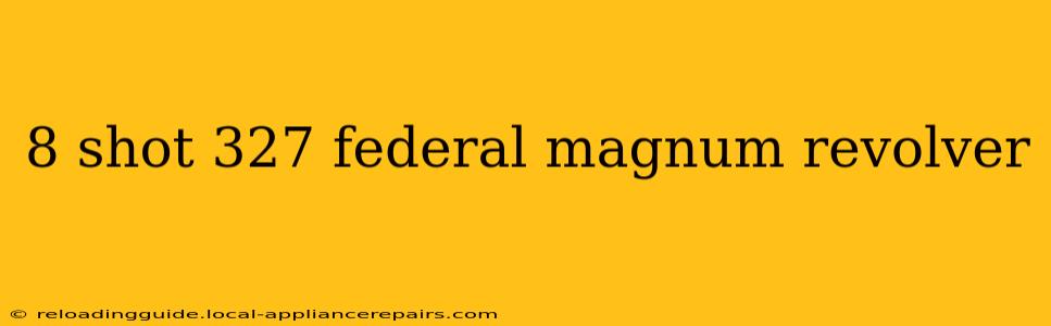 8 shot 327 federal magnum revolver