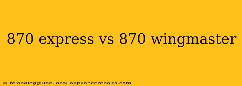 870 express vs 870 wingmaster