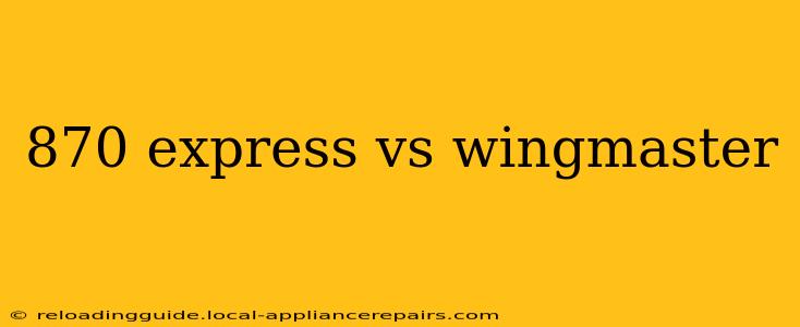 870 express vs wingmaster