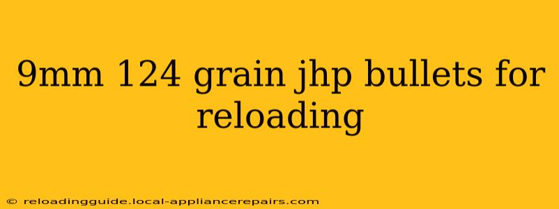 9mm 124 grain jhp bullets for reloading