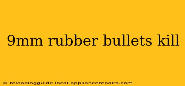 9mm rubber bullets kill