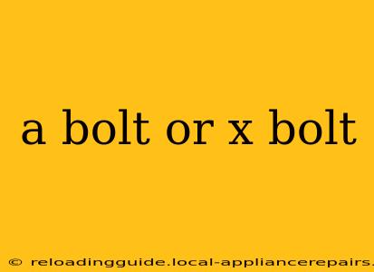 a bolt or x bolt