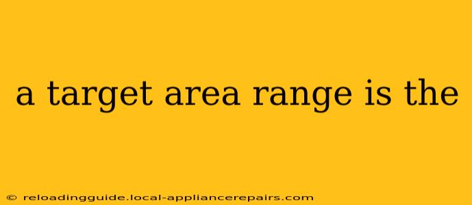 a target area range is the