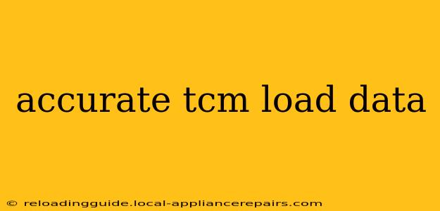 accurate tcm load data