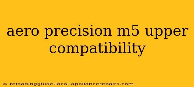 aero precision m5 upper compatibility