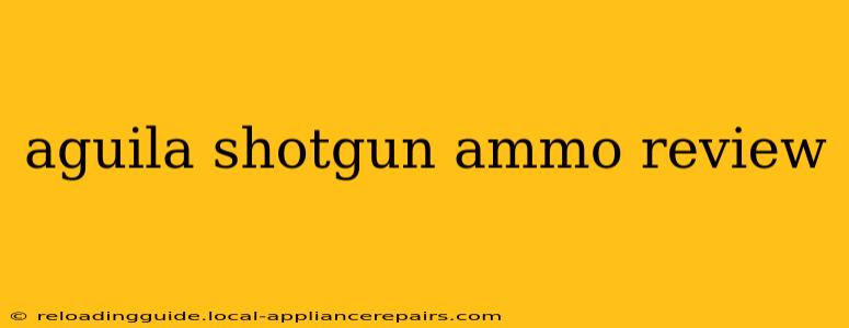 aguila shotgun ammo review