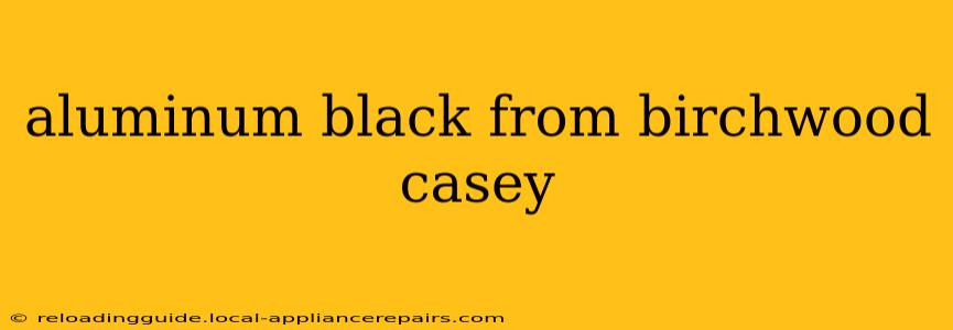 aluminum black from birchwood casey