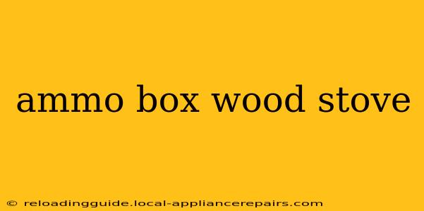 ammo box wood stove