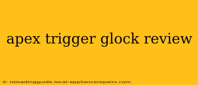 apex trigger glock review