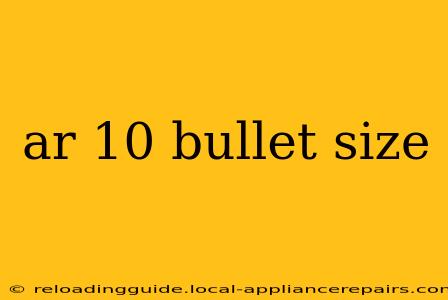 ar 10 bullet size