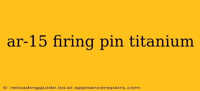 ar-15 firing pin titanium