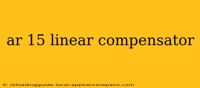 ar 15 linear compensator