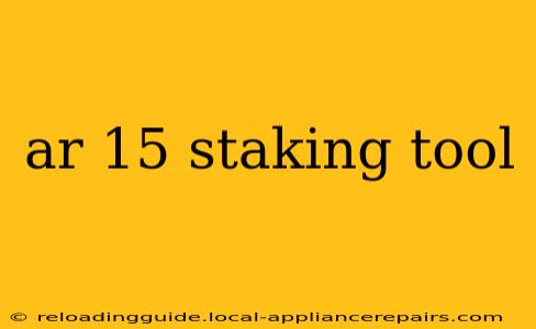 ar 15 staking tool