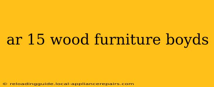 ar 15 wood furniture boyds