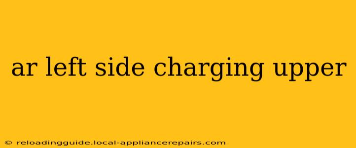 ar left side charging upper