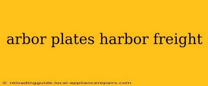 arbor plates harbor freight