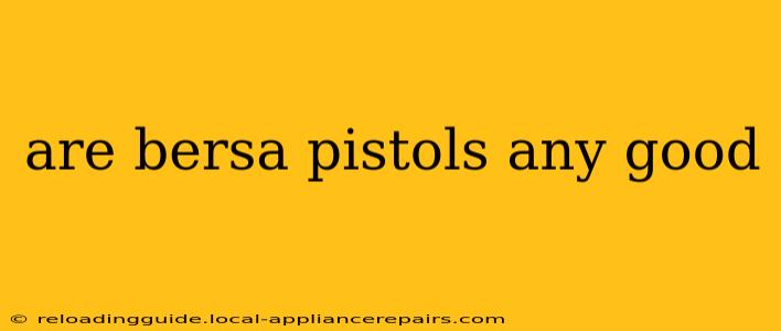 are bersa pistols any good