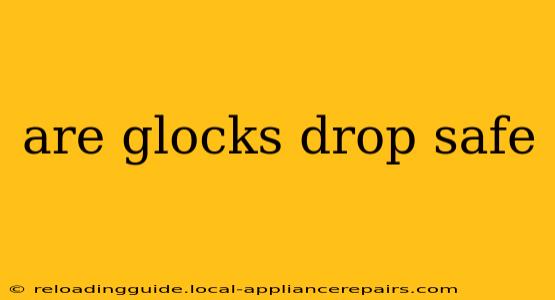 are glocks drop safe