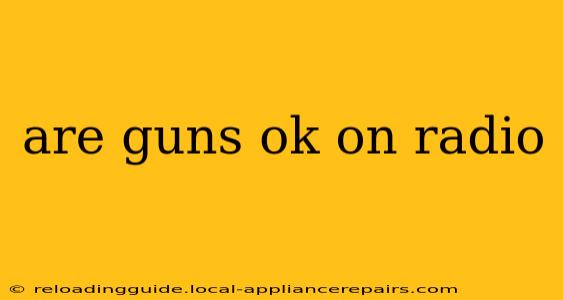 are guns ok on radio