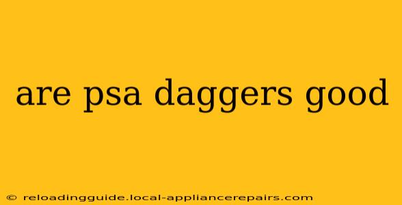 are psa daggers good