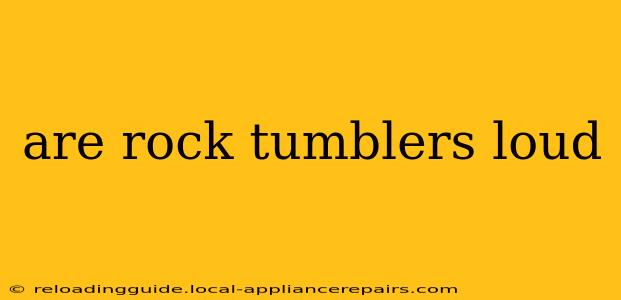 are rock tumblers loud