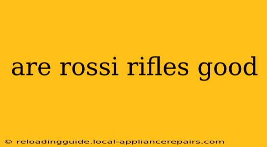 are rossi rifles good