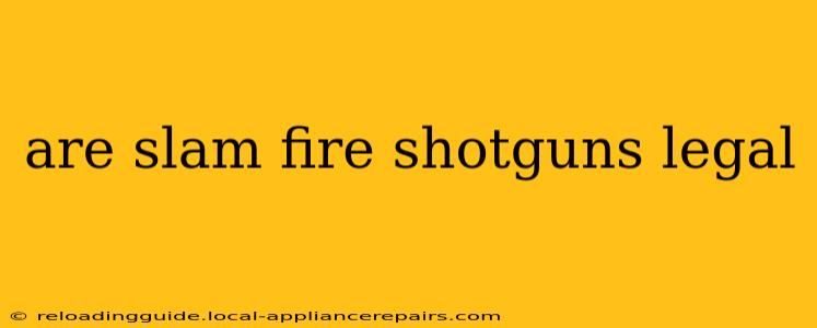 are slam fire shotguns legal