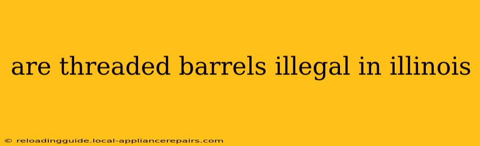 are threaded barrels illegal in illinois