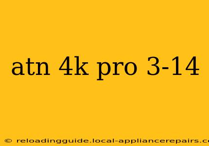 atn 4k pro 3-14