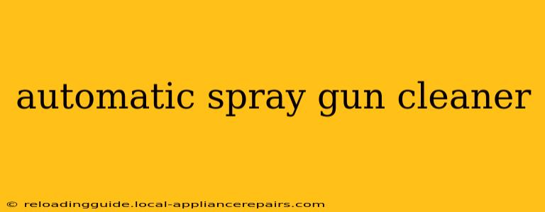 automatic spray gun cleaner