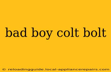 bad boy colt bolt