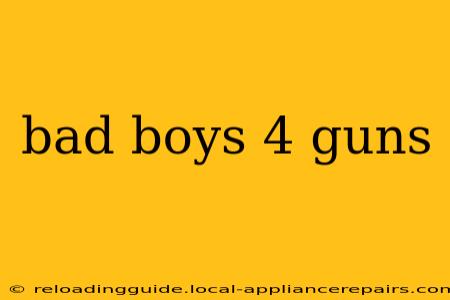 bad boys 4 guns