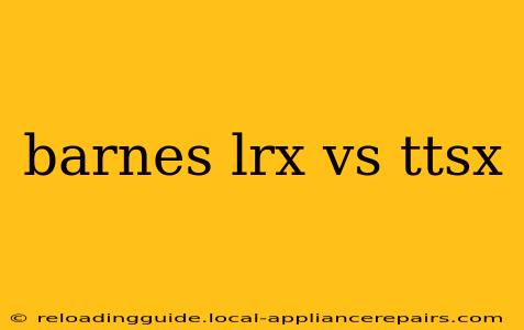 barnes lrx vs ttsx