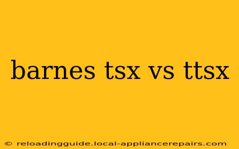 barnes tsx vs ttsx