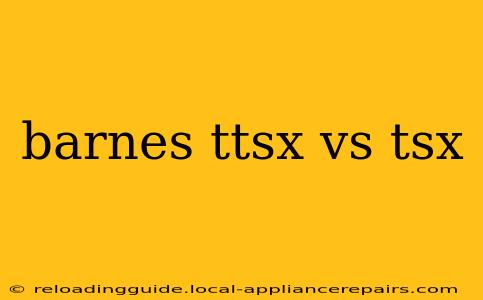 barnes ttsx vs tsx