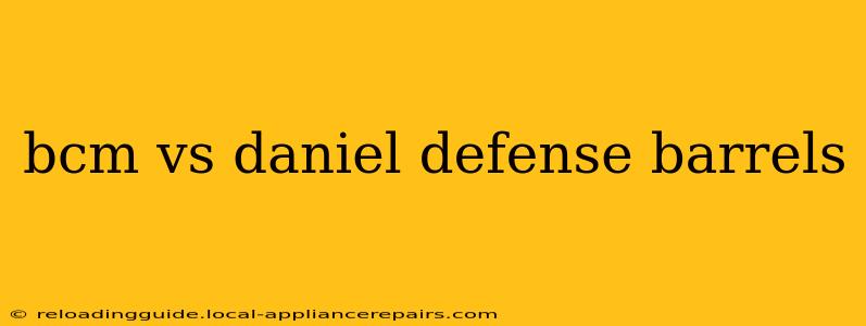 bcm vs daniel defense barrels