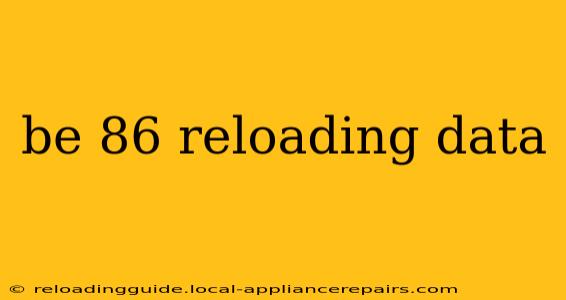 be 86 reloading data