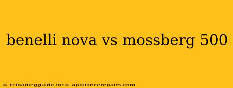 benelli nova vs mossberg 500