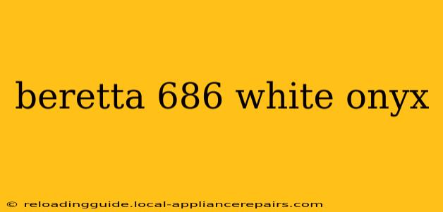 beretta 686 white onyx