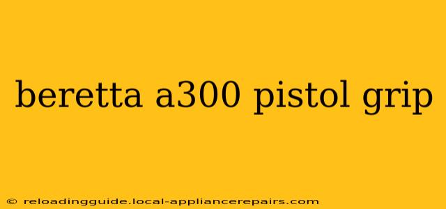 beretta a300 pistol grip