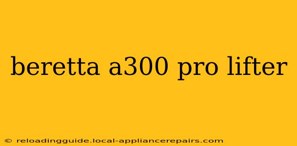 beretta a300 pro lifter